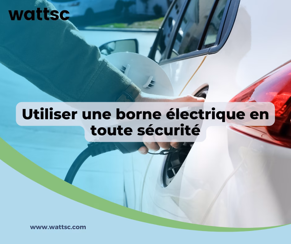 Guide bornes électriques : Utiliser une borne électrique en toute sécurité