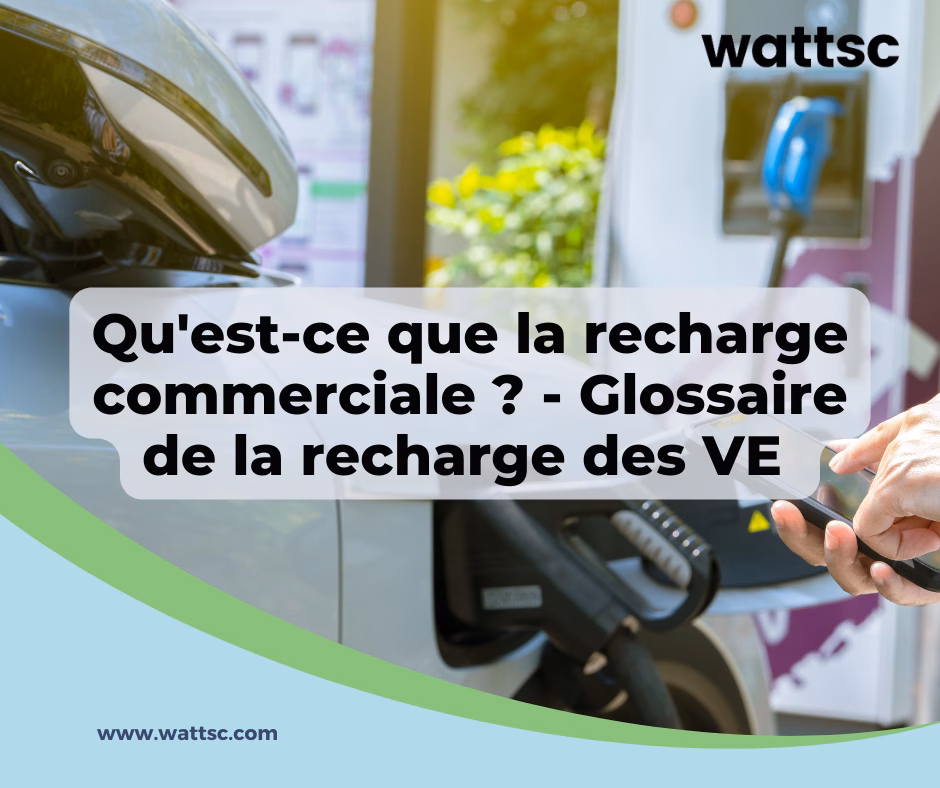 Qu&rsquo;est-ce que la recharge commerciale ? – Glossaire de la recharge des VE