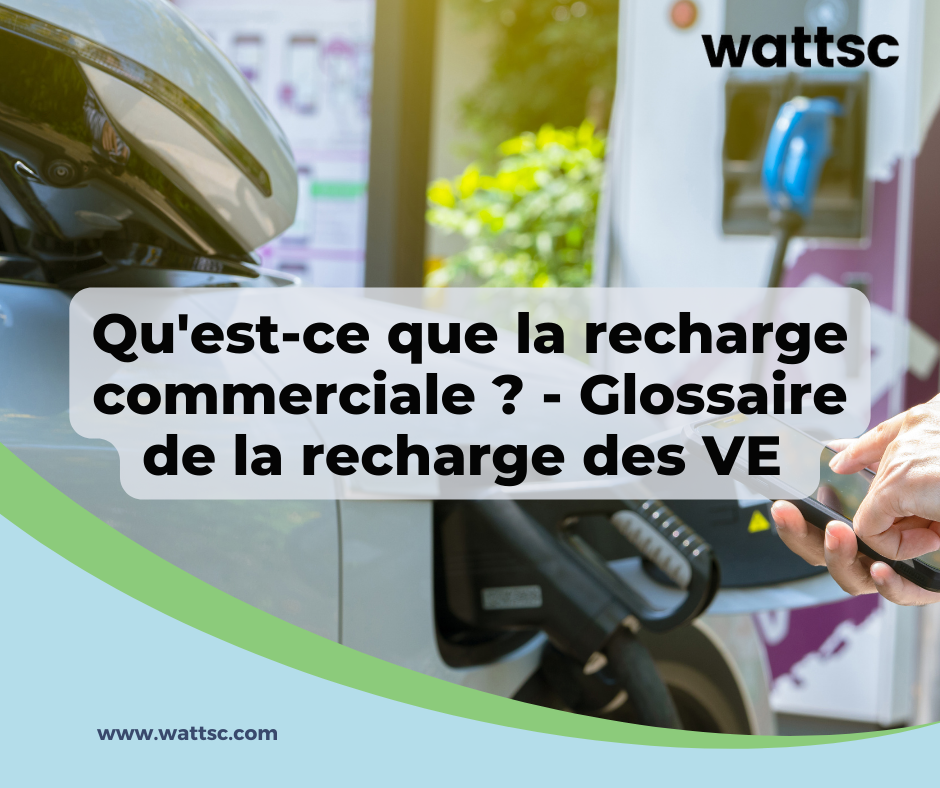 Qu'est-ce que la recharge commerciale ? - Glossaire de la recharge des VE